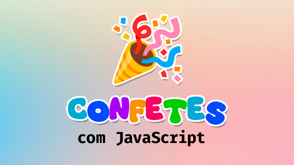 Como Fazer o Efeito de Jogar Confetes com JavaScript